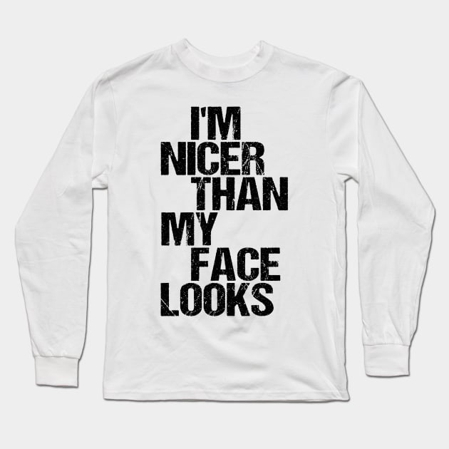 I'm Nicer Than My Face Looks - Funny Saying Joke Humor Long Sleeve T-Shirt by nikolay